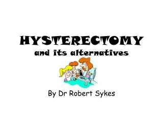 HYSTERECTOMY and its alternatives