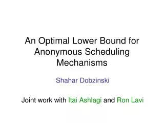 An Optimal Lower Bound for Anonymous Scheduling Mechanisms