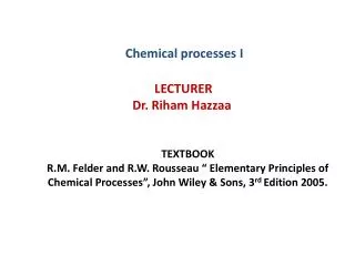 Chemical processes I LECTURER Dr. Riham Hazzaa