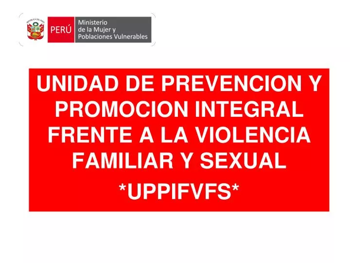 unidad de prevencion y promocion integral frente a la violencia familiar y sexual uppifvfs