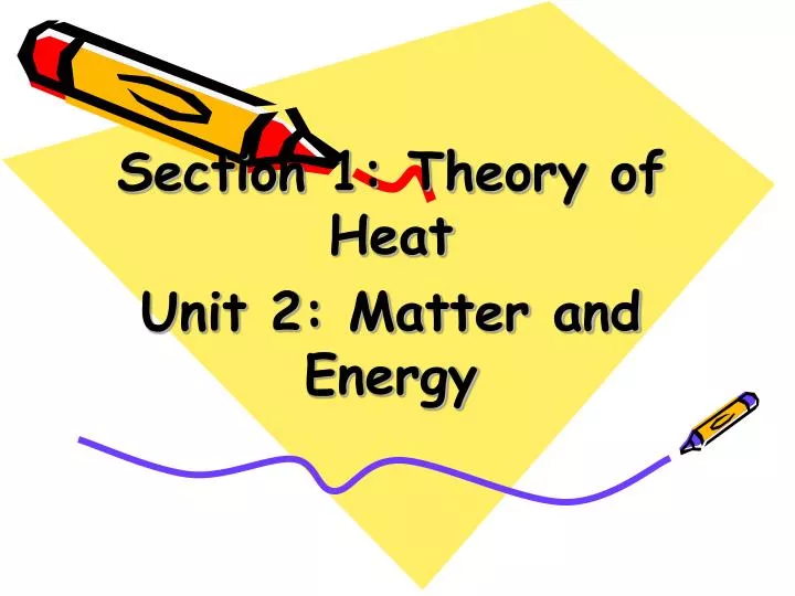 section 1 theory of heat unit 2 matter and energy