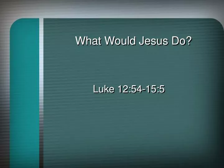 what would jesus do
