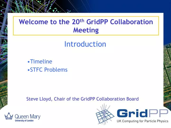 welcome to the 20 th gridpp collaboration meeting