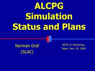 ALCPG Simulation Status and Plans