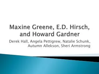 Maxine Greene, E.D. Hirsch, and Howard Gardner