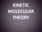 KINETIC MOLECULAR THEORY - slide 1