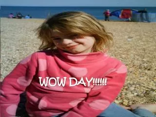 WOW DAY!!!!!!