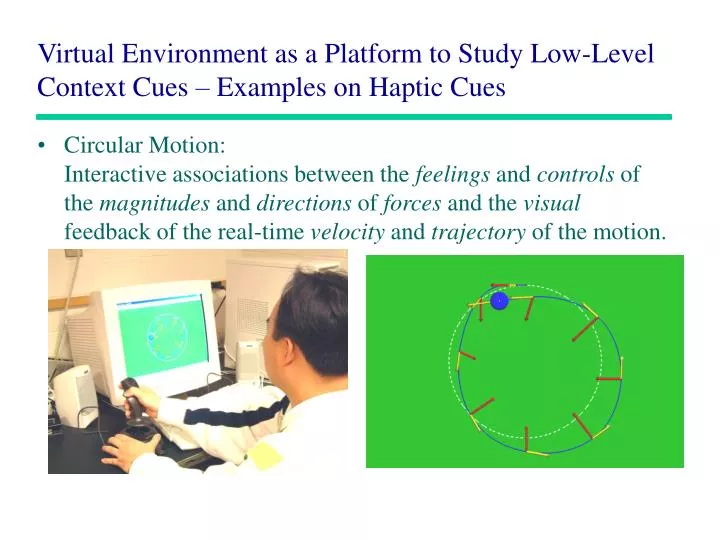 virtual environment as a platform to study low level context cues examples on haptic cues