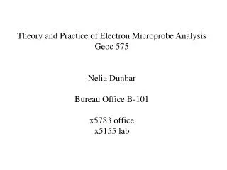 Theory and Practice of Electron Microprobe Analysis Geoc 575 Nelia Dunbar Bureau Office B-101