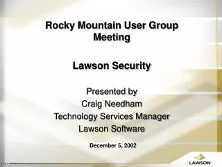Rocky Mountain User Group Meeting Lawson Security Presented by Craig Needham