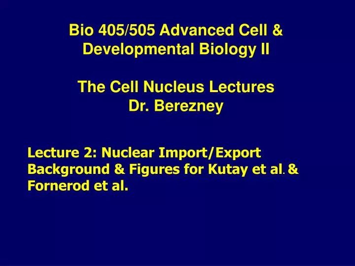 bio 405 505 advanced cell developmental biology ii the cell nucleus lectures dr berezney