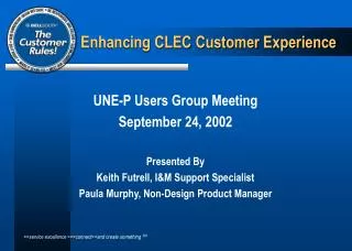 UNE-P Users Group Meeting September 24, 2002 Presented By Keith Futrell, I&amp;M Support Specialist