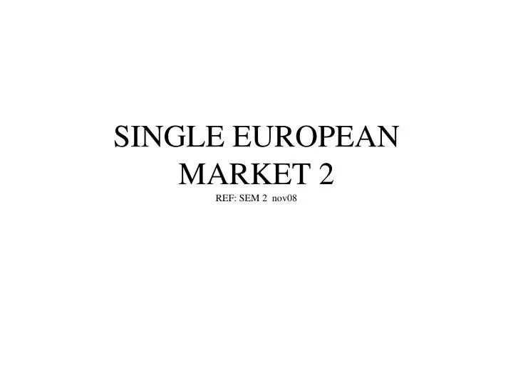 single european market 2 ref sem 2 nov08