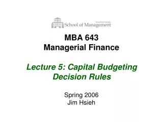 MBA 643 Managerial Finance Lecture 5: Capital Budgeting Decision Rules