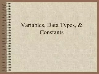 Variables, Data Types, &amp; Constants