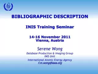 BIBLIOGRAPHIC DESCRIPTION INIS Training Seminar 14-16 November 2011 Vienna, Austria Serene Wong