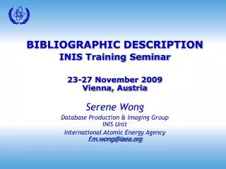 BIBLIOGRAPHIC DESCRIPTION INIS Training Seminar 23-27 November 2009 Vienna, Austria Serene Wong