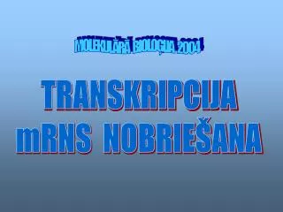 TRANSKRIPCIJA mRNS NOBRIEŠANA