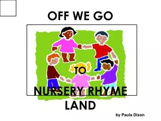 OFF WE GO TO NURSERY RHYME LAND