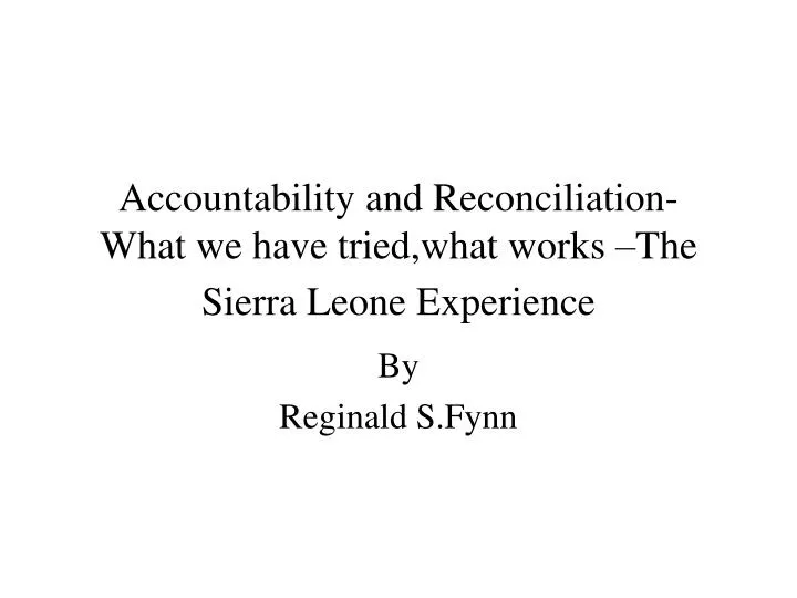 accountability and reconciliation what we have tried what works the sierra leone experience