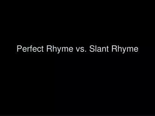 Perfect Rhyme vs. Slant Rhyme