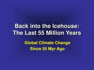 Back into the Icehouse: The Last 55 Million Years