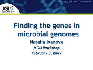 Finding the genes in microbial genomes Natalia Ivanova MGM Workshop February 3, 2009