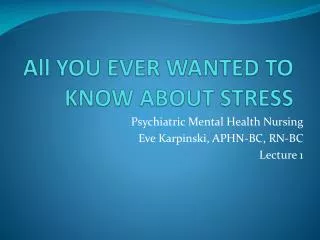 All YOU EVER WANTED TO KNOW ABOUT STRESS