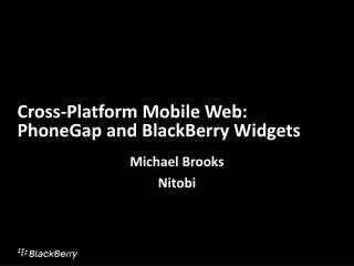 Cross-Platform Mobile Web: PhoneGap and BlackBerry Widgets