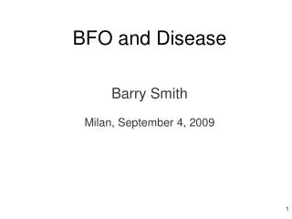 BFO and Disease Barry Smith Milan, September 4, 2009