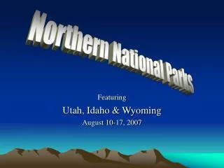 Featuring Utah, Idaho &amp; Wyoming August 10-17, 2007