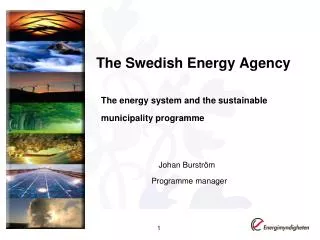 The Swedish Energy Agency The energy system and the sustainable municipality programme