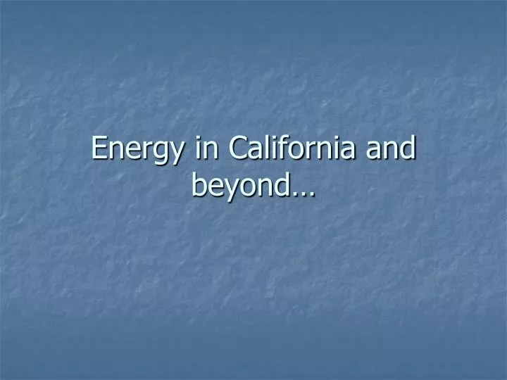 energy in california and beyond