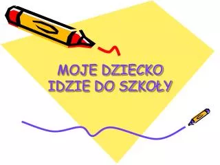 moje dziecko idzie do szko y