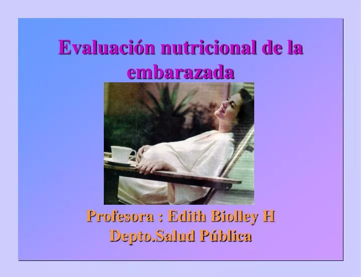 evaluaci n nutricional de la embarazada profesora edith biolley h depto salud p blica
