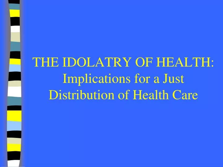 the idolatry of health implications for a just distribution of health care