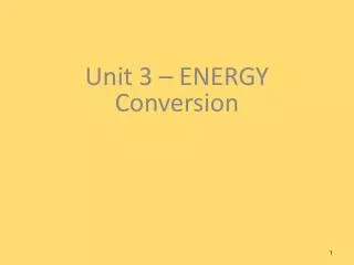 Unit 3 – ENERGY Conversion