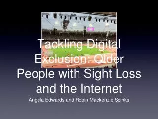Tackling Digital Exclusion: Older People with Sight Loss and the Internet