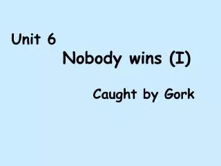 Unit 6 Nobody wins (I)