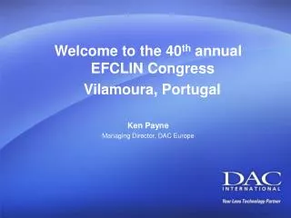 Welcome to the 40 th annual EFCLIN Congress Vilamoura, Portugal Ken Payne