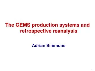The GEMS production systems and retrospective reanalysis Adrian Simmons