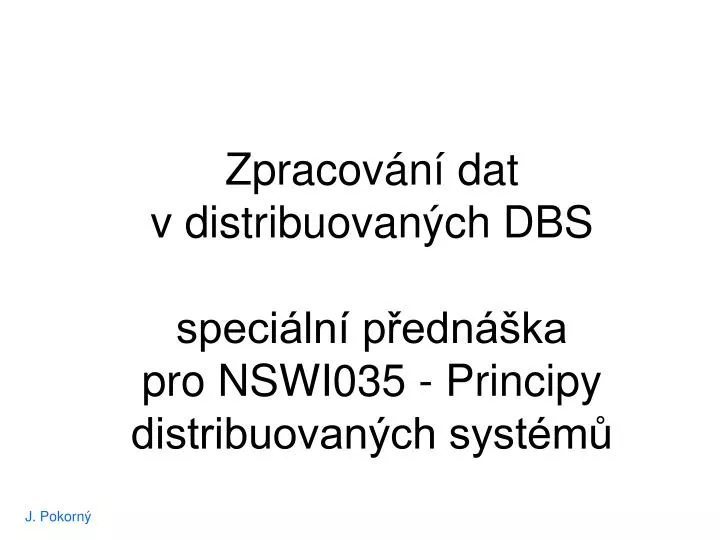 zpracov n dat v distribuovan ch dbs speci ln p edn ka pro nswi035 principy distribuovan ch syst m