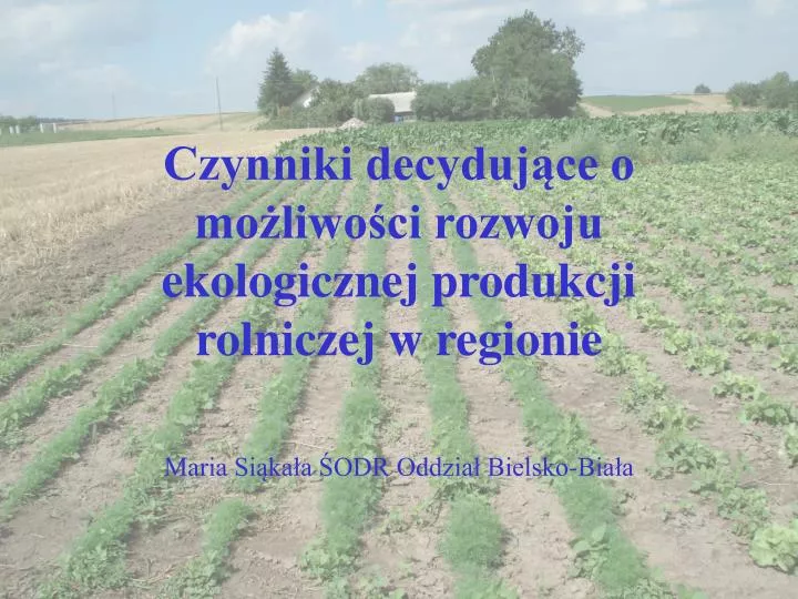 czynniki decyduj ce o mo liwo ci rozwoju ekologicznej produkcji rolniczej w regionie