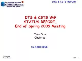 DTS &amp; CSTS WG STATUS REPORT, End of Spring 2005 Meeting Yves Doat Chairman