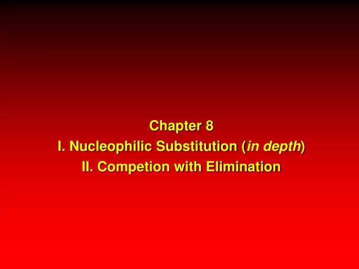 chapter 8 i nucleophilic substitution in depth ii competion with elimination