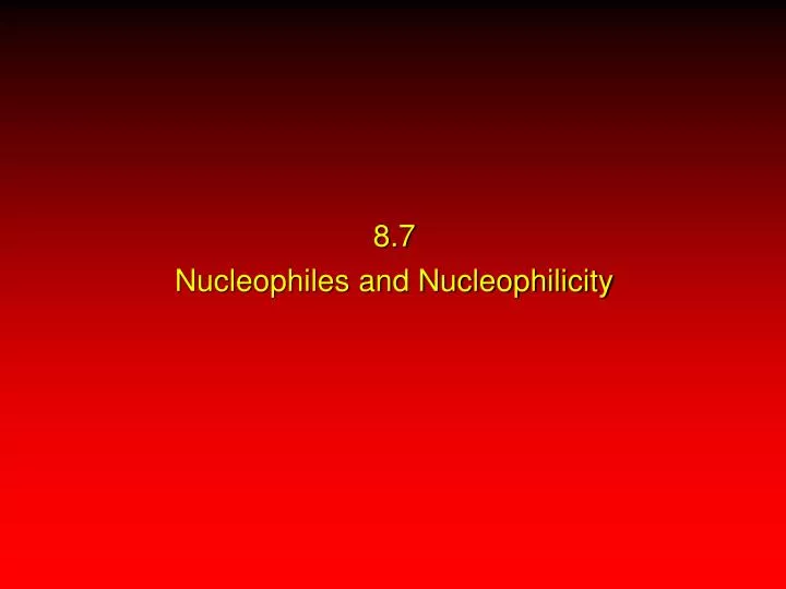 8 7 nucleophiles and nucleophilicity