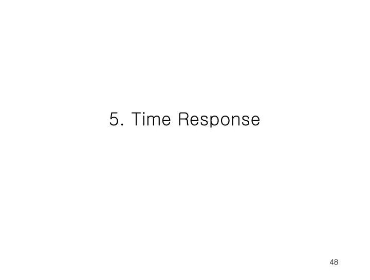 5 time response
