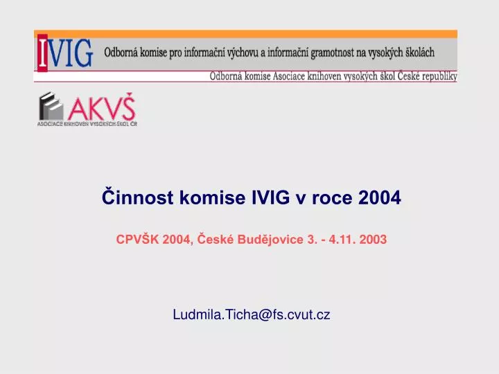 innost komise ivig v roce 2004 cpv k 2004 esk bud jovice 3 4 11 2003 ludmila ticha @ fs cvut cz