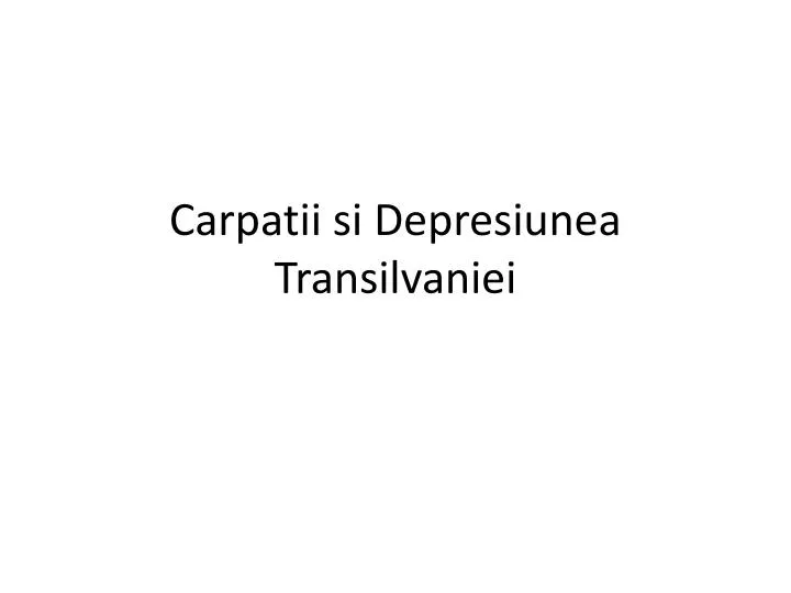 carpatii si depresiunea transilvaniei