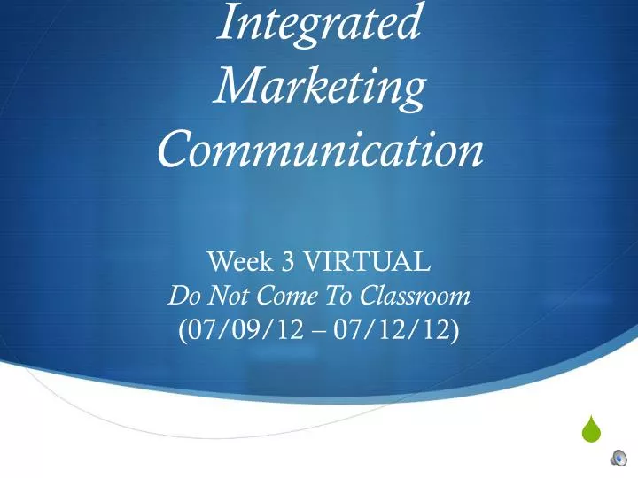 integrated marketing communication week 3 virtual do not come to classroom 07 09 12 07 12 12